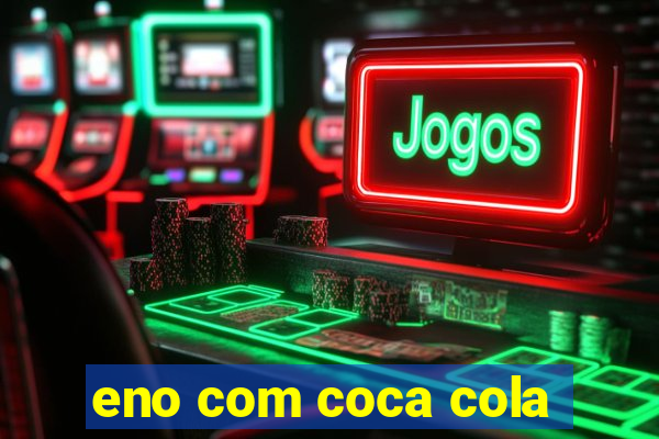 eno com coca cola